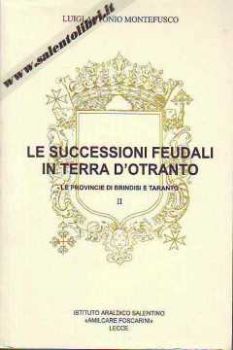 Visualizza i dettagli per Successioni Feudali in Terra d'Otranto Provincie di Brindisi e Taranto Immagine di Successioni Feudali in Terra d'Otranto Provincie di Brindisi e Taranto